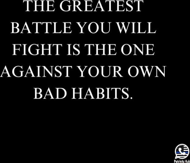 THE GREATEST RYNUEB R 1SRN FIGHT IS THE ONE AUEZN NN I 01812 O N BAD HABITS B