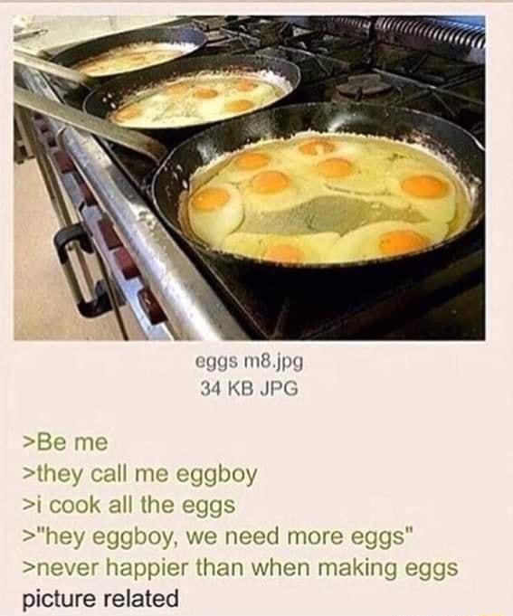 eggs m8jpg 34 KB JPC t Il me eggboy 1 jgboy need more 1en me