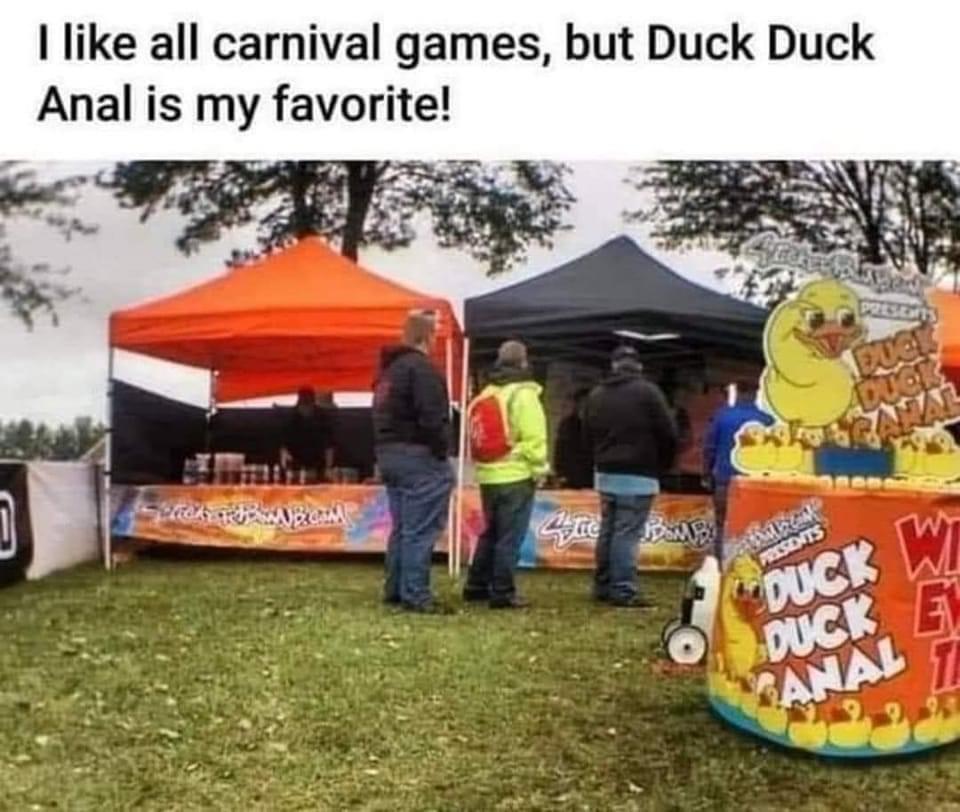 like all carnival games but Duck Duck Anal is my favorite