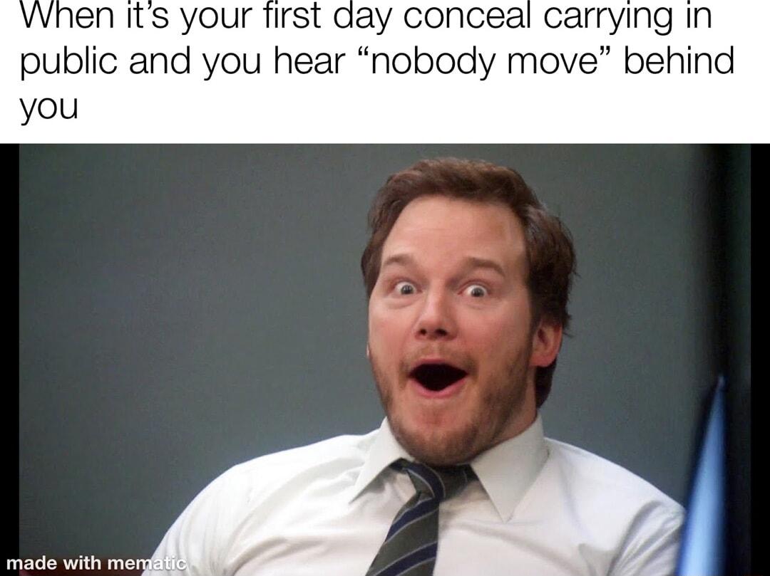 VVhen its your Tirst aay conceal carrying in public and you hear nobody move behind you made with gl