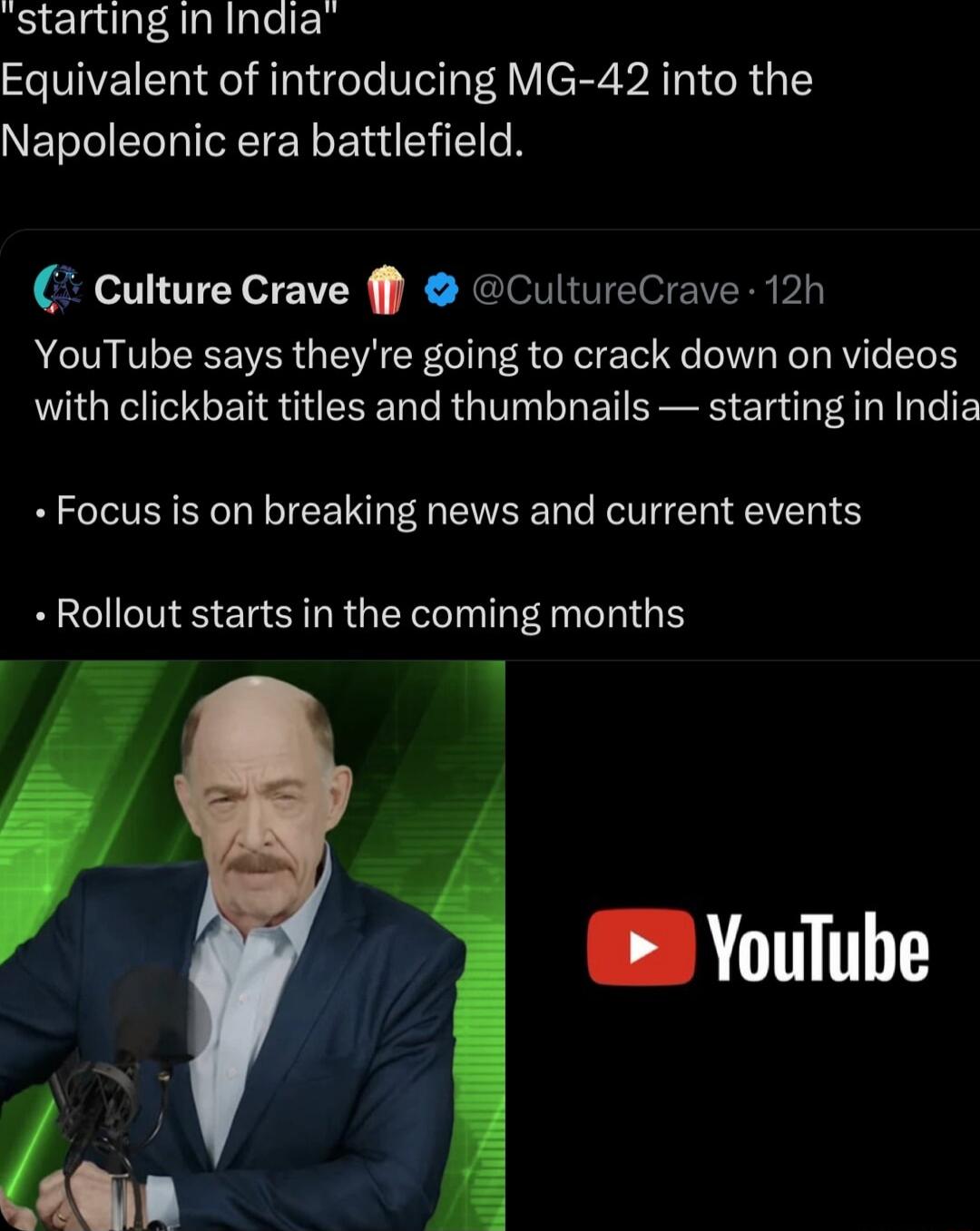 starting in Inaia Equivalent of introducing MG 42 into the Napoleonic era battlefield Culture Crave f CultureCrave 12h YouTube says theyre going to crack down on videos with clickbait titles and thumbnails starting in India Focus is on breaking news and current events Rollout starts in the coming months 4 1 YouTube