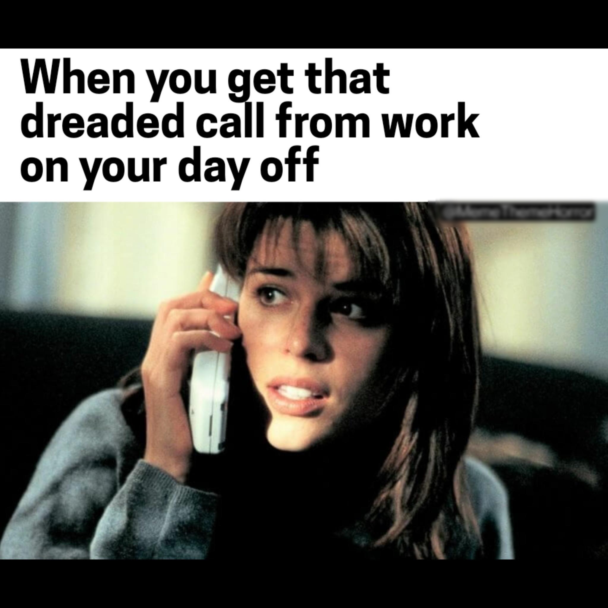 When you get that dreaded call from work on your day off Y EInEIhENE ol