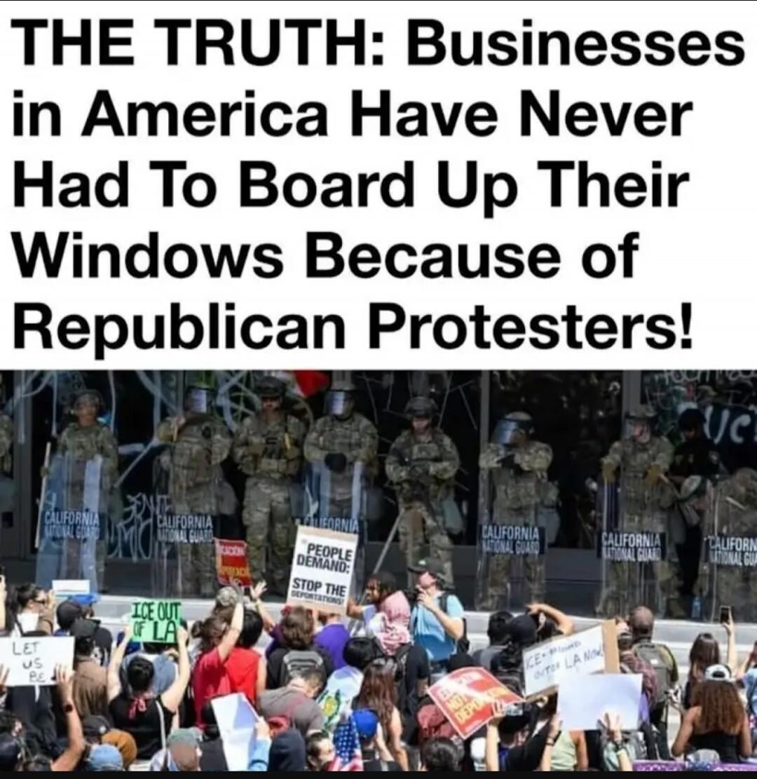 THE TRUTH: Businesses in America Have Never Had To Board Up Their Windows Because of Republican Protesters! CALIFORNIA NATIONAL GUARD. PEOPLE DEMAND: STOP THE DEPORTATIONS! ICE OUT OF LA. LET US BE. NO DEPORTATIONS. ICE OUT OF LA NOW.