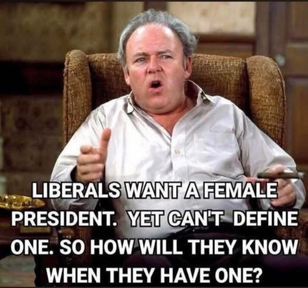 LIBERALS WANT A FEMALE PRESIDENT. YET CAN'T DEFINE ONE. SO HOW WILL THEY KNOW WHEN THEY HAVE ONE?