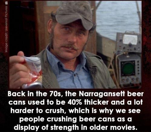 Back in the 70s the Narragansett beer cans used to be 40 thicker and a lot harder to crush which is why we see people crushing beer cans as a display of sirength in older movies