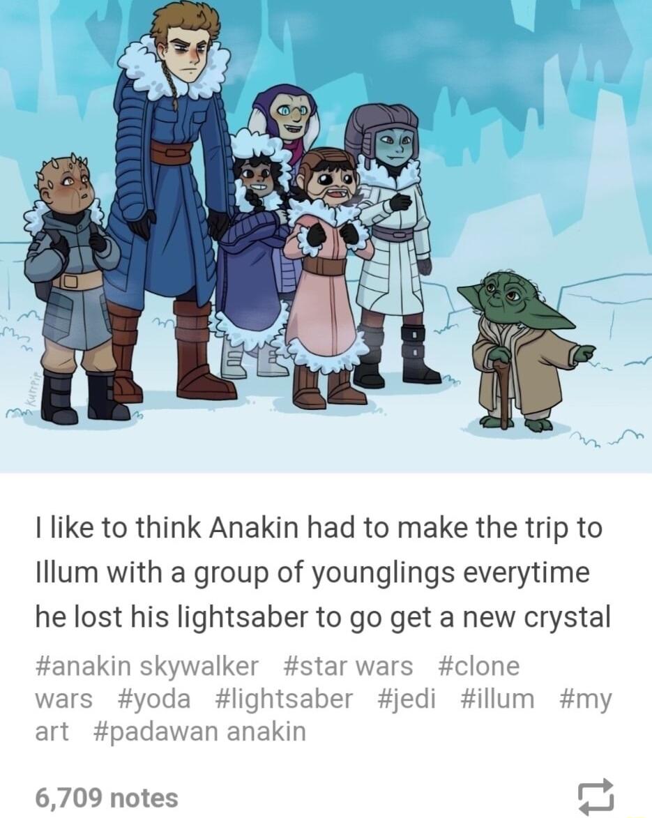 like to think Anakin had to make the trip to lllum with a group of younglings everytime he lost his lightsaber to go get a new crystal anakin skywalker star wars clone da lightsaber jedi illum my padawan anakin 6709 notes