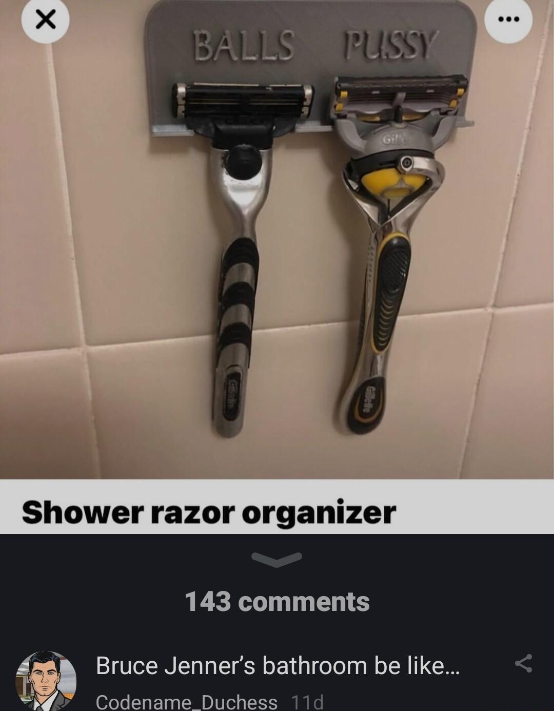 N Shower razor organizer 143 comments Bruce Jenners bathroom be like Codename Duche