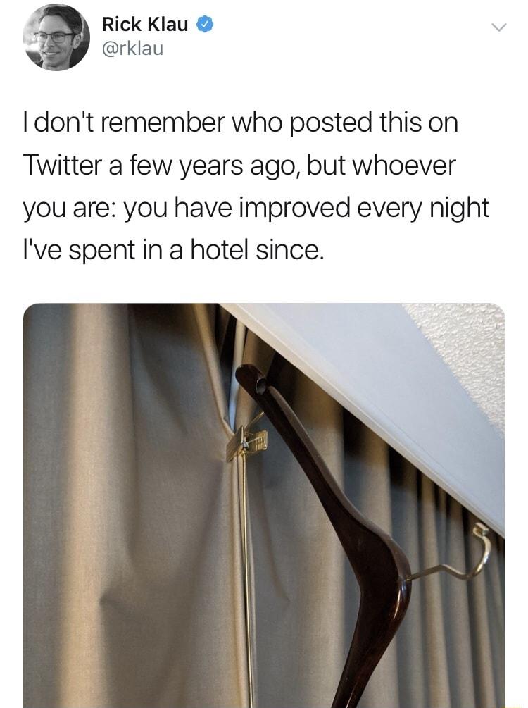 Rick Klau 7 rklau dont remember who posted this on Twitter a few years ago but whoever you are you have improved every night Ive spent in a hotel since