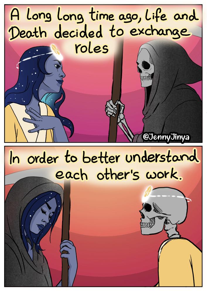 A Long long time ago Life and Deoth decided to exchange In order to better understand each others work N