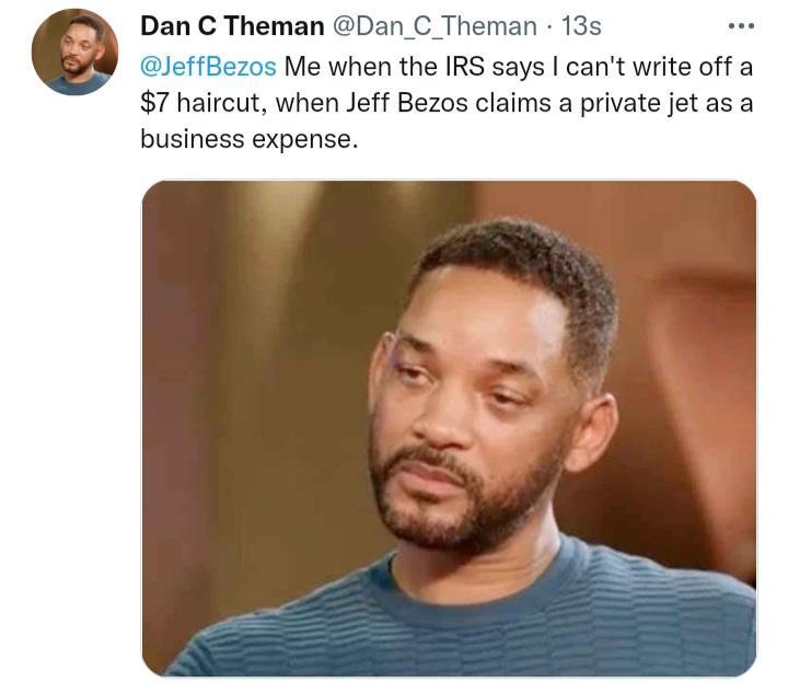 Dan C Theman Dan_C_Theman 13s Bezos Me when the IRS says cant write off a 7 haircut when Jeff Bezos claims a private jet as a business expense