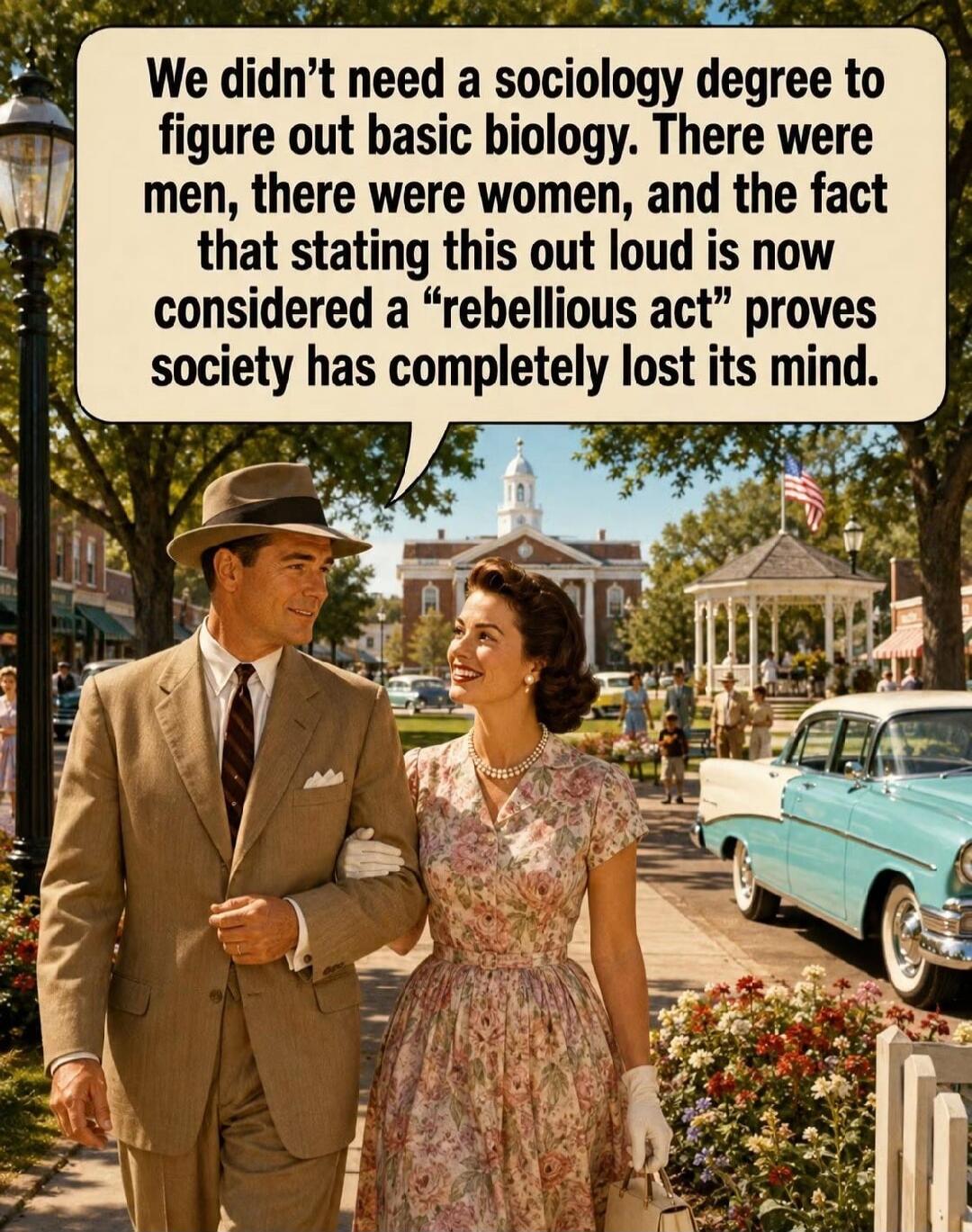 We didn't need a sociology degree to figure out basic biology. There were men, there were women, and the fact that stating this out loud is now considered a 