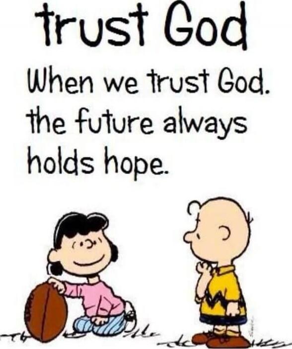 trust God When we trust God. the future always holds hope.