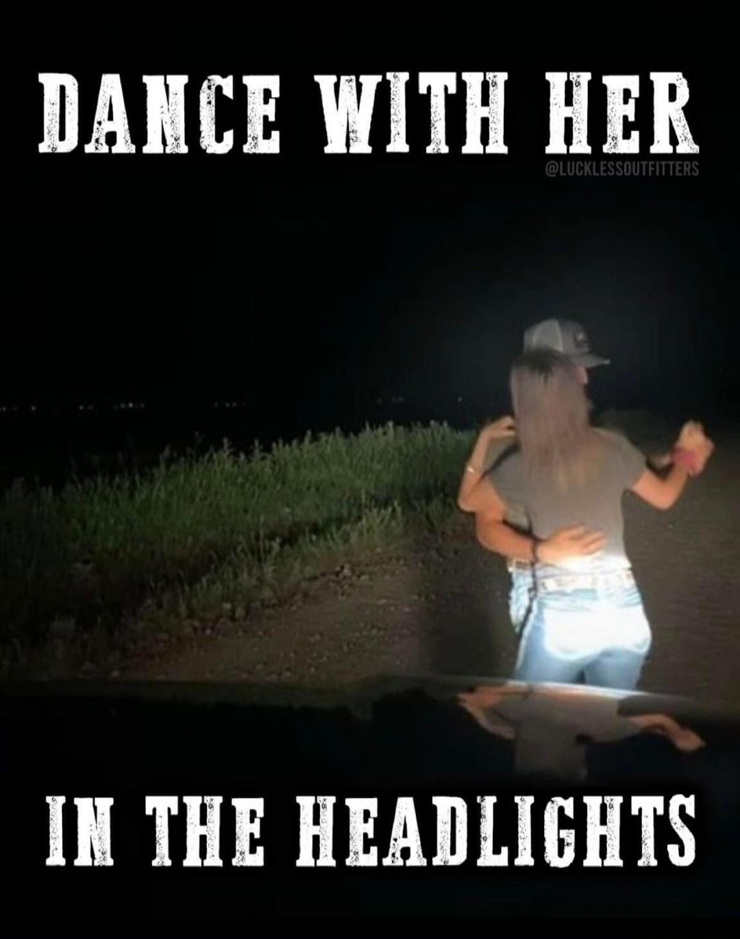 DANCE WITH HER IN THE HEADLIGHTS @LUCKLESSOUTFITTERS