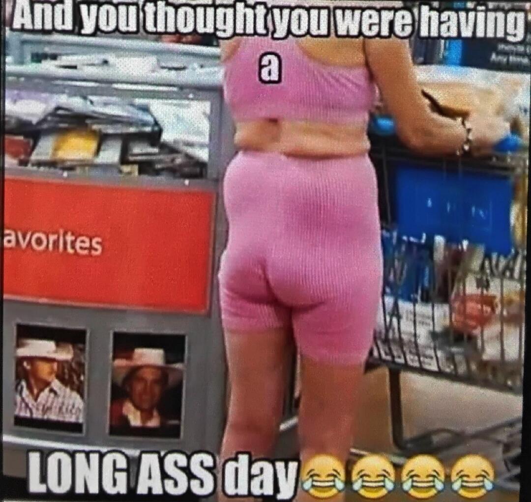 And you thought you were having a LONG ASS day