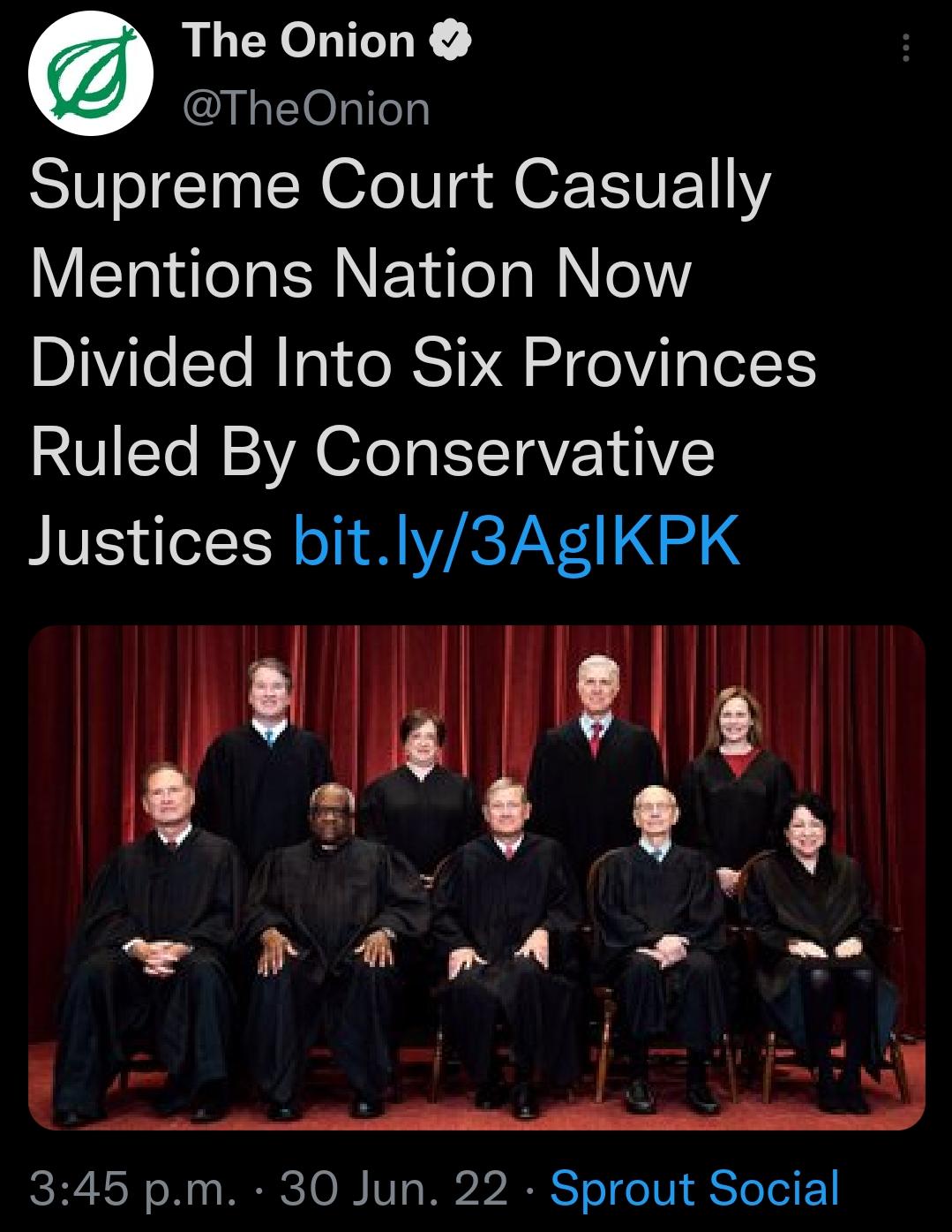 The Onion TheOnion Supreme Court Casually Mentions Nation Now Divided Into Six Provinces Ruled By Conservative Justices bitly3AgIKPK el aid e iy 345 pm 30 Jun 22 Sprout Social