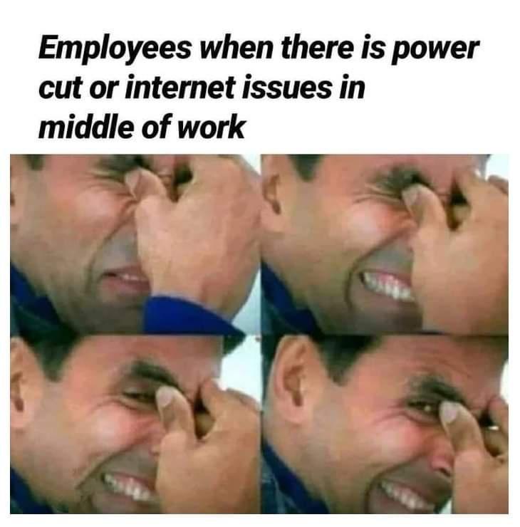 Employees when there is power cut or internet issues in middle of work