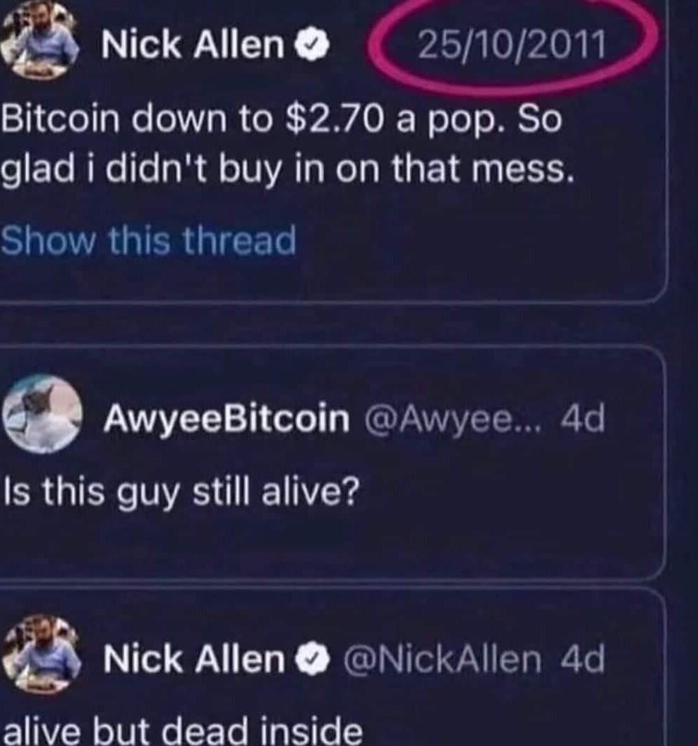 Nick Allen 25102011 Bitcoin down to 270 a pop So eEleRNe e N E VI Nl R ETE1 TN SHTIVRGIERGIEET 0 AwyeeBitcoin Awyee 4d Is this guy still alive Nick Allen NickAllen 4d alive but dead inside