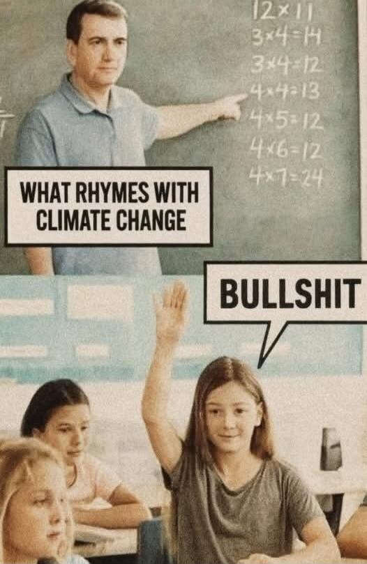 What rhymes with climate change
BULLSHIT