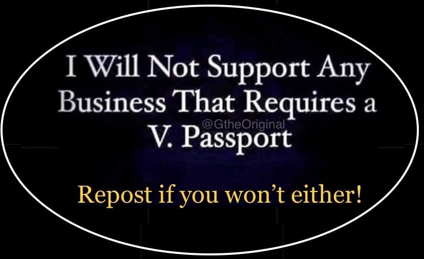 I Will Not Support Any Business That Requires a V Passport Repost if you wont either