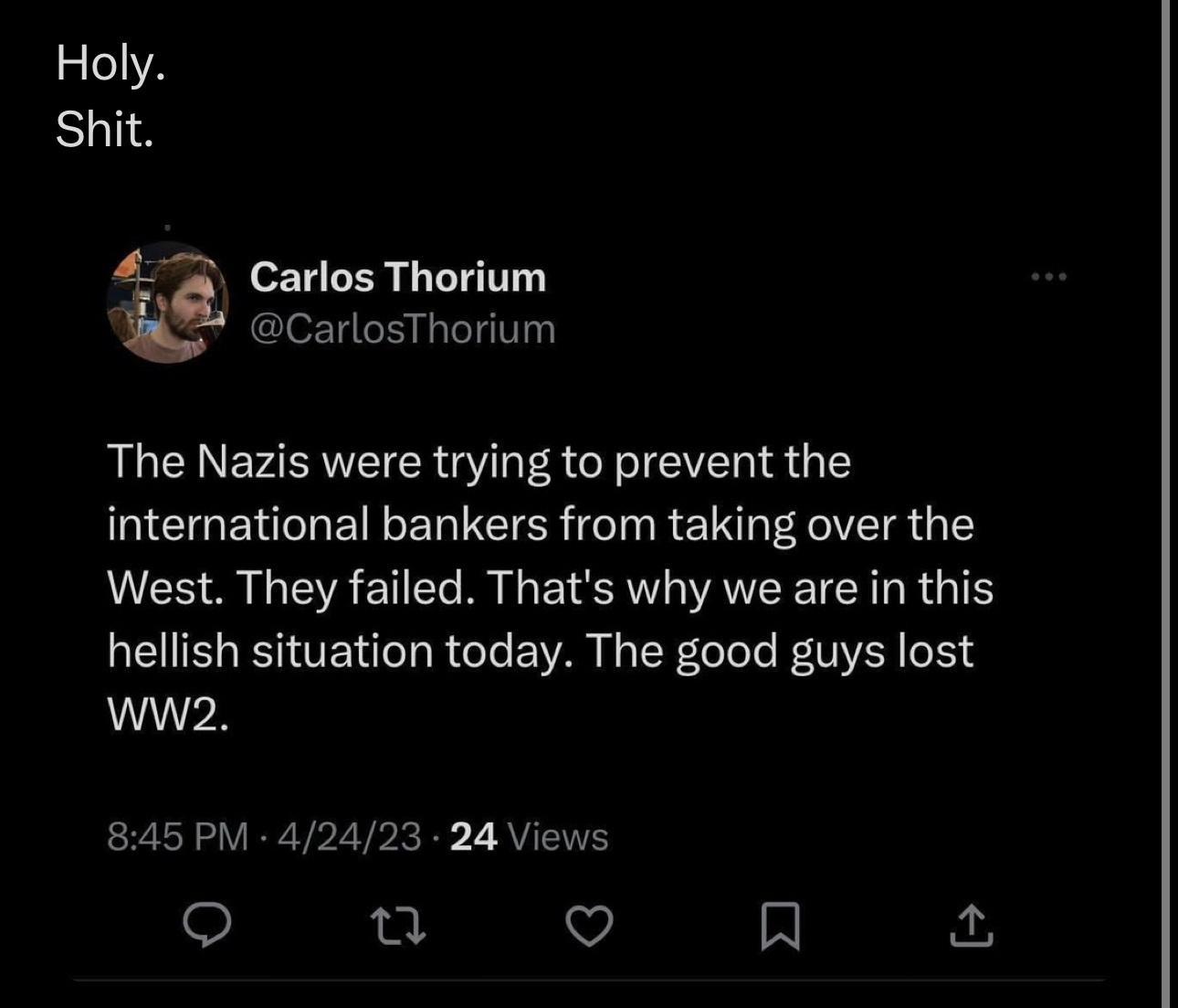 Holy Shit Carlos Thorium CarlosThorium The Nazis were trying to prevent the international bankers from taking over the LUCE A R EE R G E TR AV TER R TS hellish situation today The good guys lost ww2 845 PM 42423 24 Views u VJ R 53