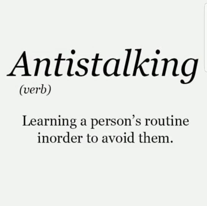 Antistalking verb Learning a persons routine inorder to avoid them