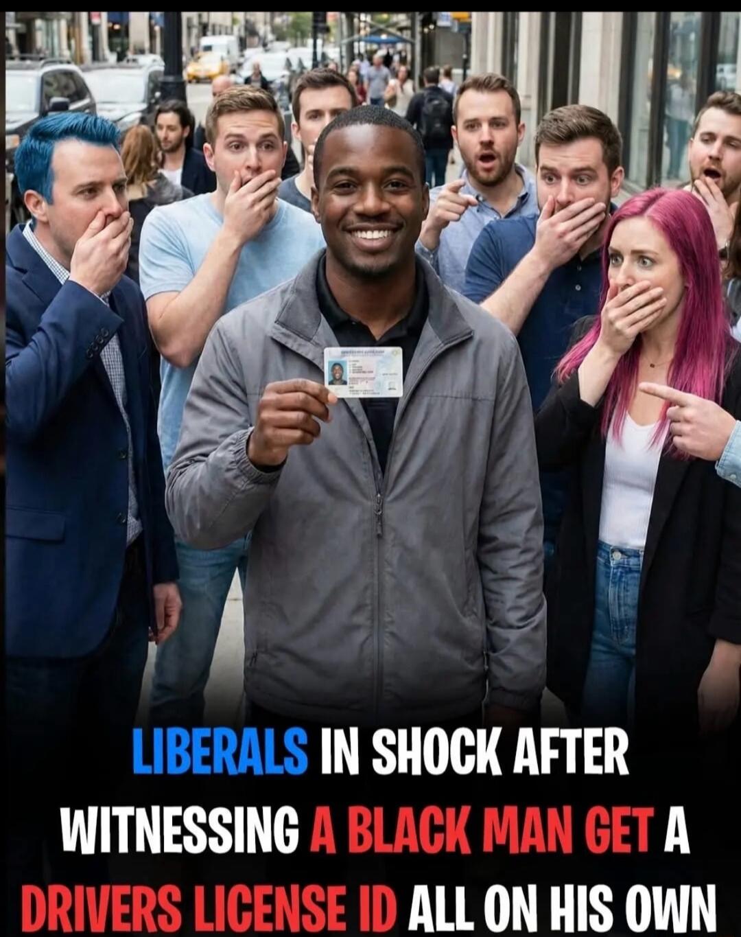 LIBERALS IN SHOCK AFTER WITNESSING A BLACK MAN GET A DRIVERS LICENSE ID ALL ON HIS OWN