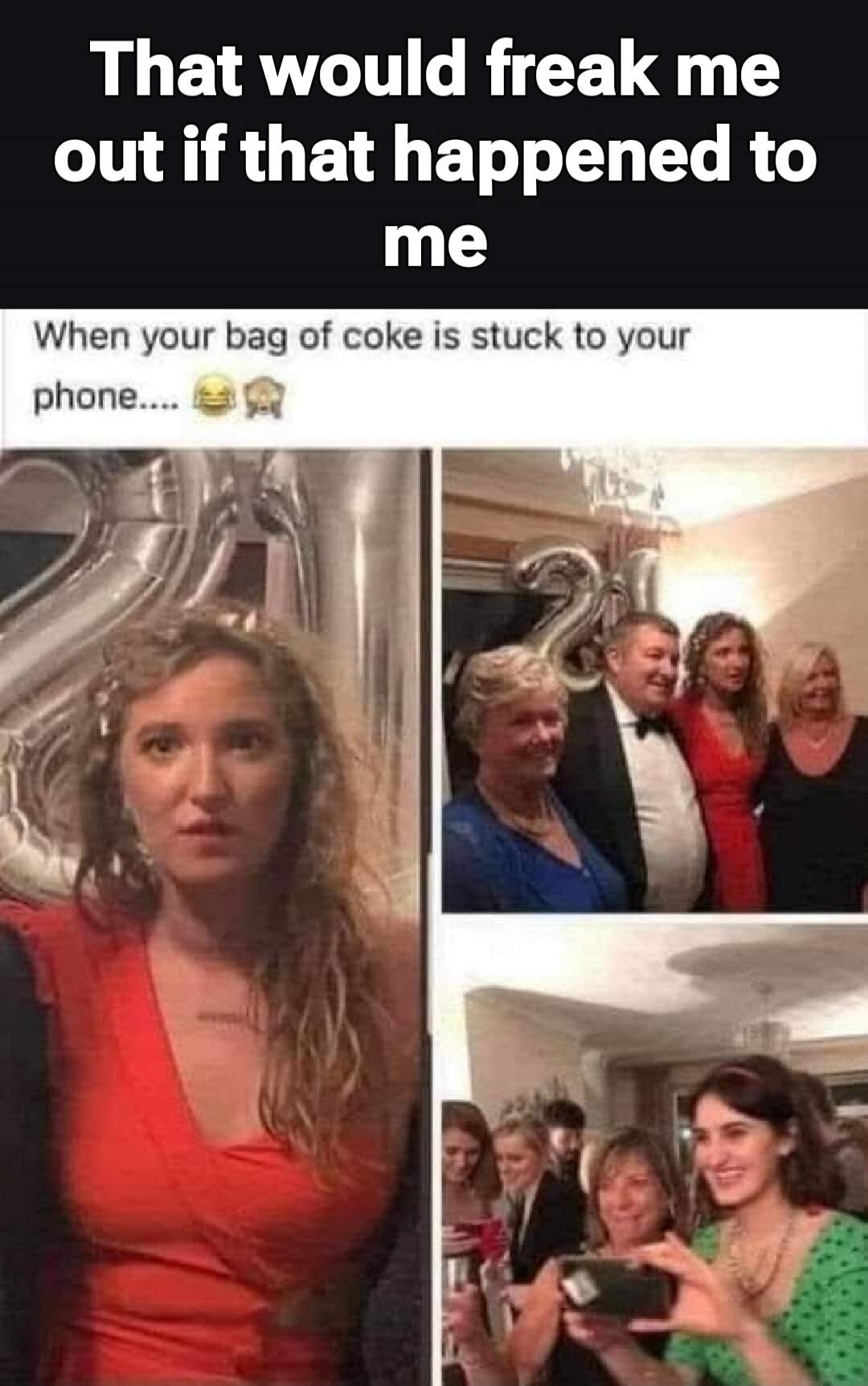 That would freak me out if that happened to me. When your bag of coke is stuck to your phone.... 😂🤦‍♀️