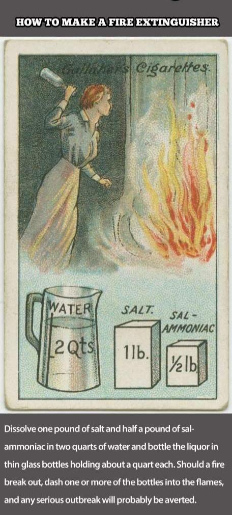 W TO MAKE A FIRE EXTINGUISHER Dissolve one pound of salt and half a pound of sal ammoniacin two quarts of water and bottle the liquor in LU ER B P ELWITE G TER SR R BT ER T break out dash one or more of the bottles into the flames and any serious outbreak will probably be averted