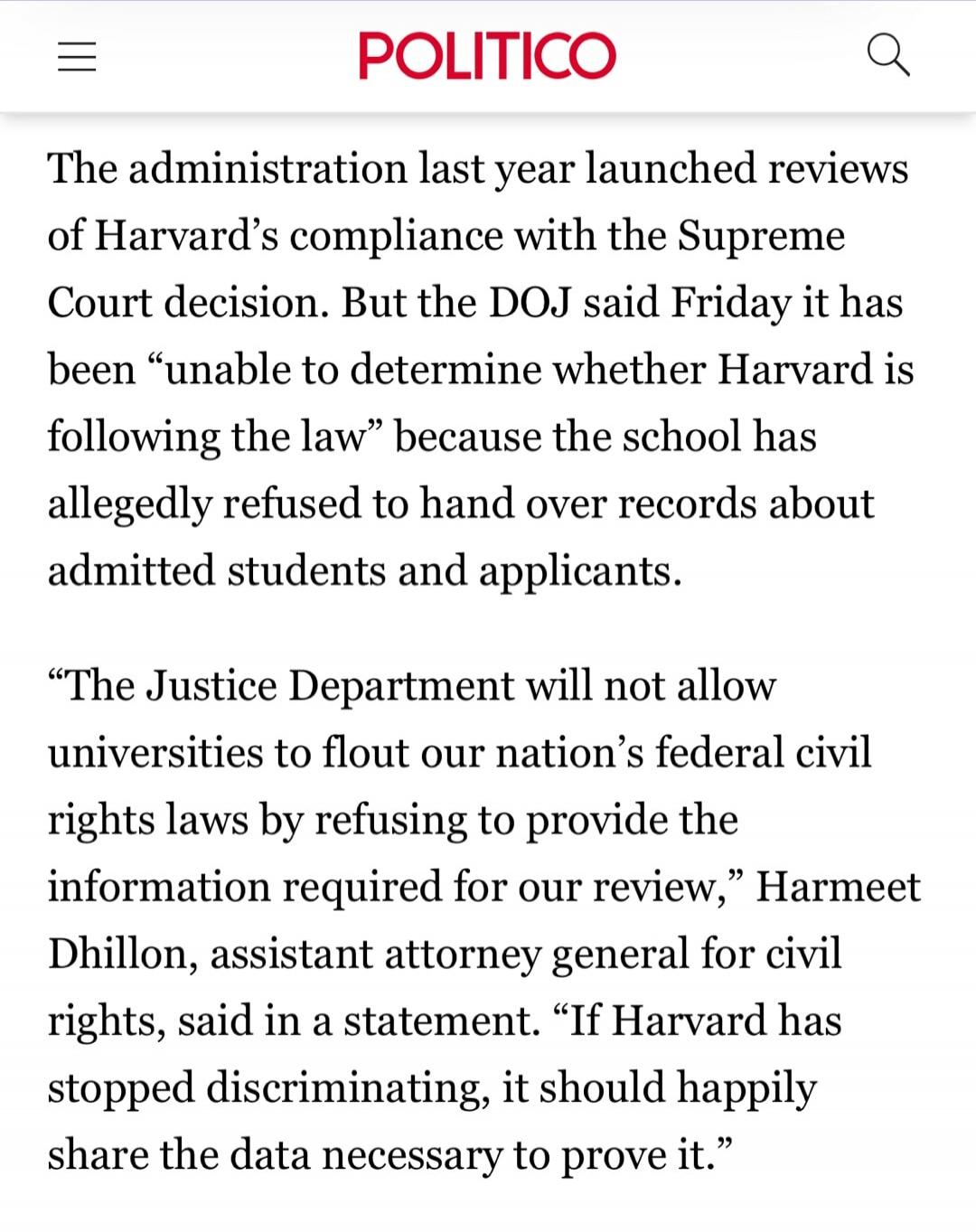 The administration last year launched reviews of Harvard’s compliance with the Supreme Court decision. But the DOJ said Friday it has been “unable to determine whether Harvard is following the law” because the school has allegedly refused to hand over records about admitted students and applicants.

“The Justice Department will not allow universiti