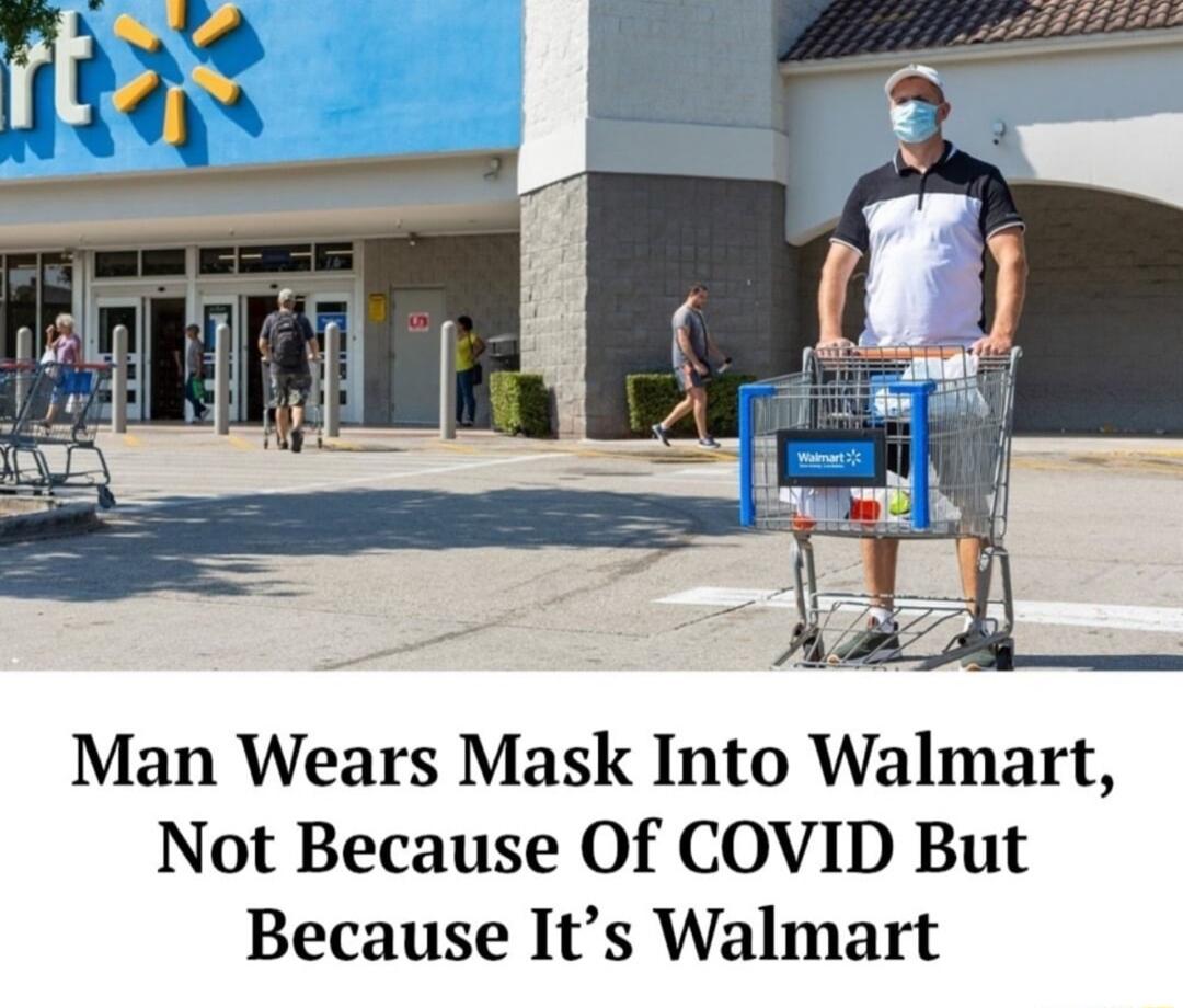 Man Wears Mask Into Walmart Not Because Of COVID But Because Its Walmart