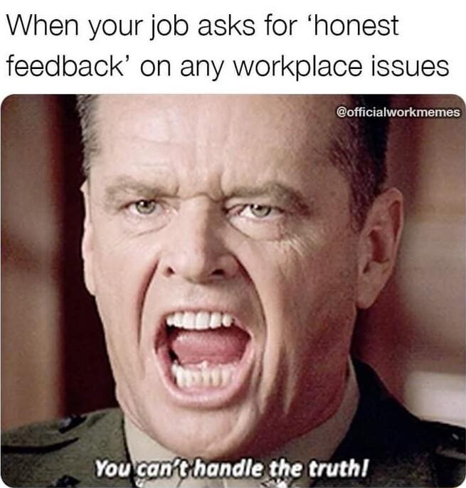 When your job asks for honest feedback on any workplace issues officialworkmemes