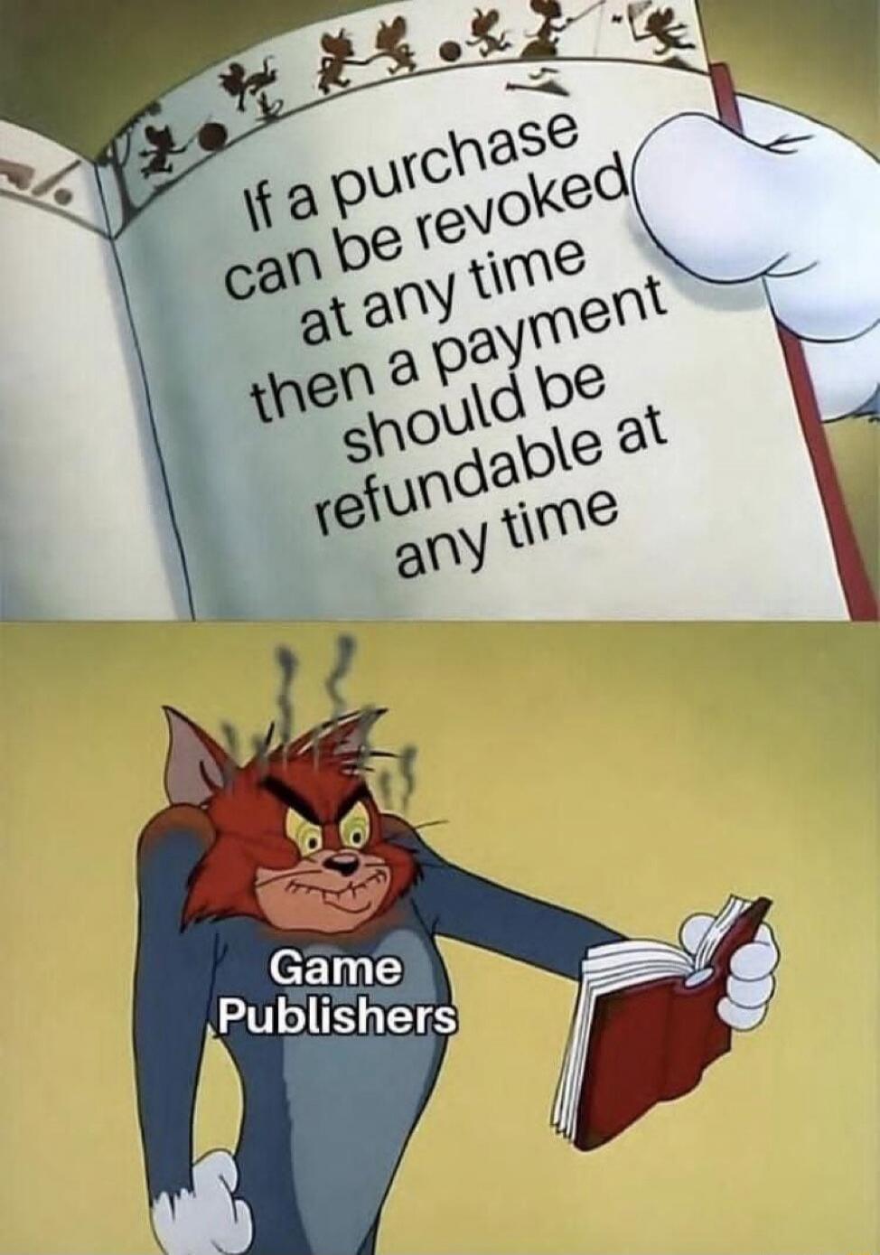 If a purchase can be revoked at any time then a payment should be refundable at any time. Game Publishers