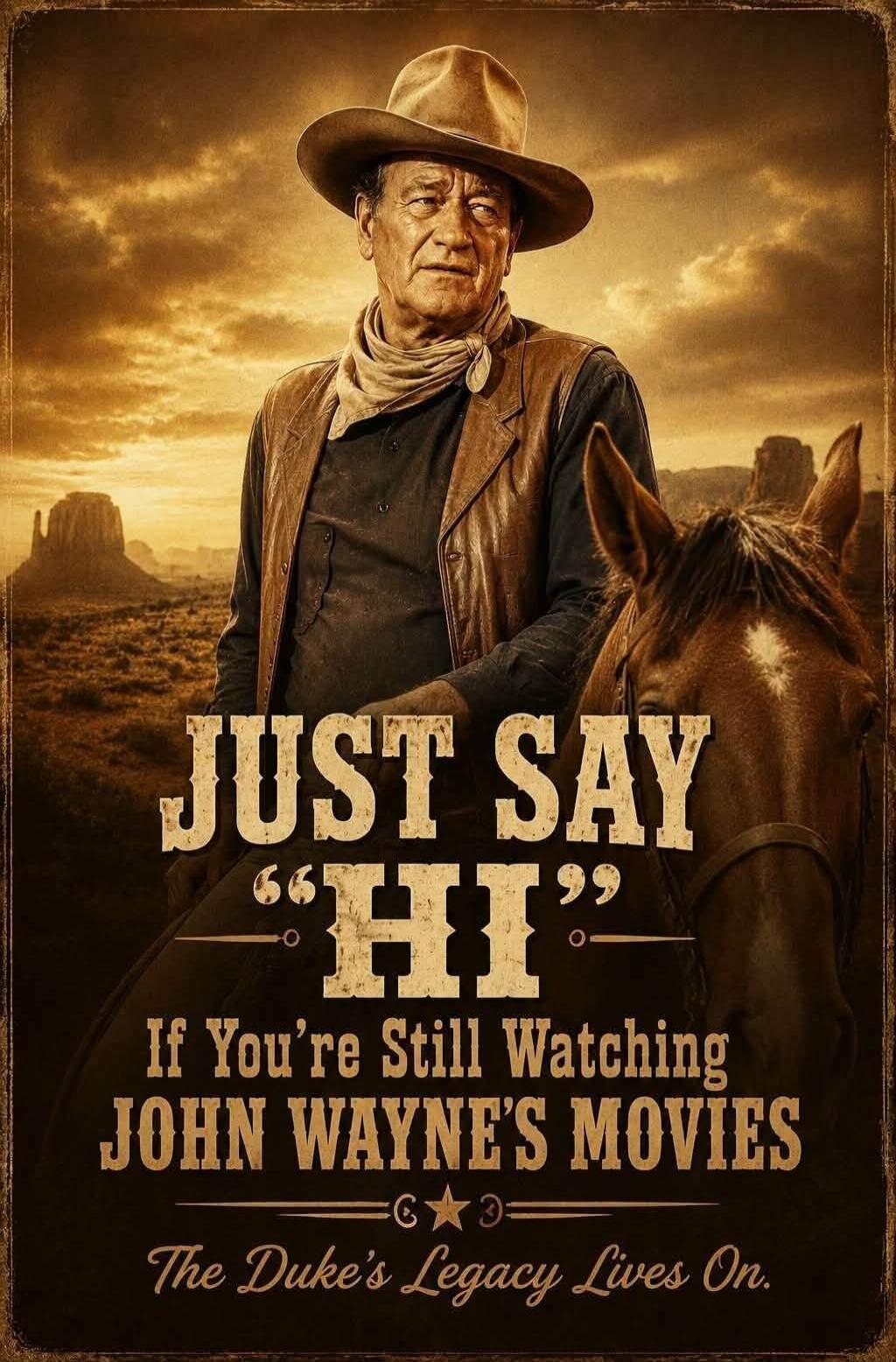 JUST SAY 'HI' If You're Still Watching JOHN WAYNE'S MOVIES The Duke's Legacy Lives On.