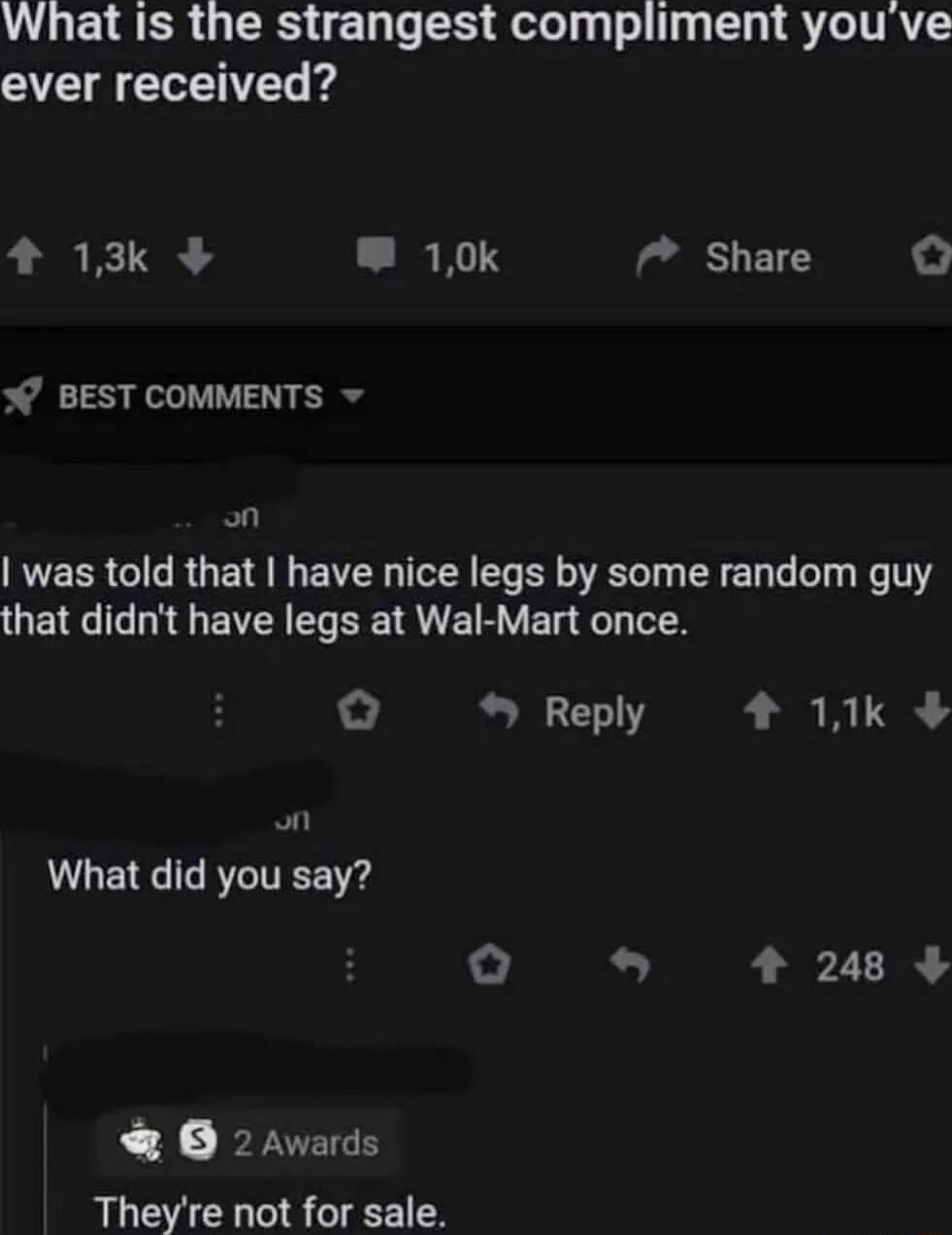 What Is the strangest compliment youve ever received 4 13k 10k Share o BEST COMMENTS on RVERRGIL RUE I EVER I R T R EL T T N 1 QEC LRV SRR QU EN R VET L LN Reply 1k on What did you say 0 o 1 248 0 2 Awards Theyre not for sale