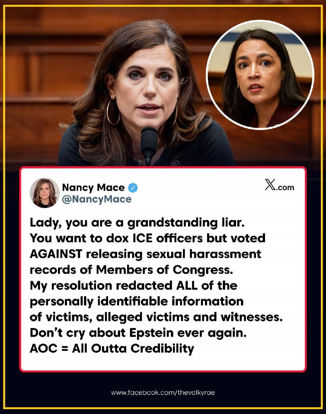 Nancy Mace @NancyMace Lady, you are a grandstanding liar. You want to dox ICE officers but voted AGAINST releasing sexual harassment records of Members of Congress. My resolution redacted ALL of the personally identifiable information of victims, alleged victims and witnesses. Don't cry about Epstein ever again. AOC = All Outta Credibility
