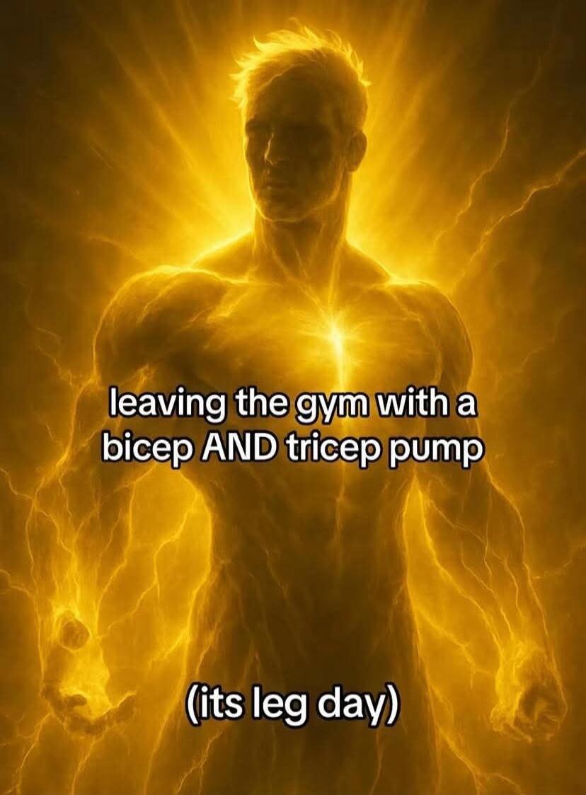 leaving the gym with a bicep AND tricep pump (its leg day)