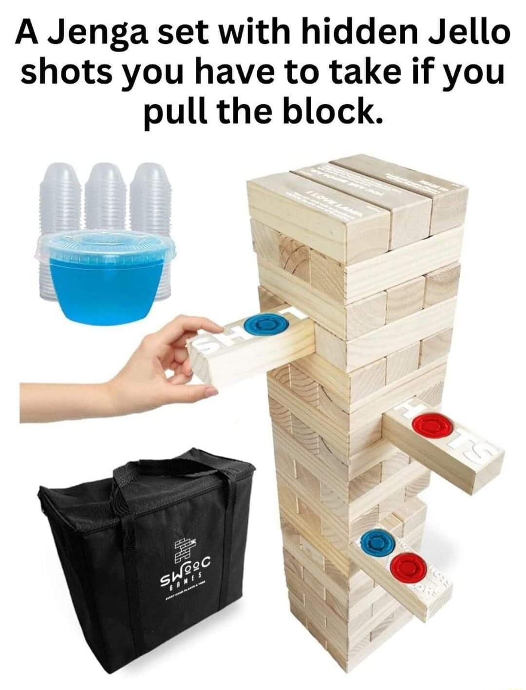 A Jenga set with hidden Jello shots you have to take if you pull the block