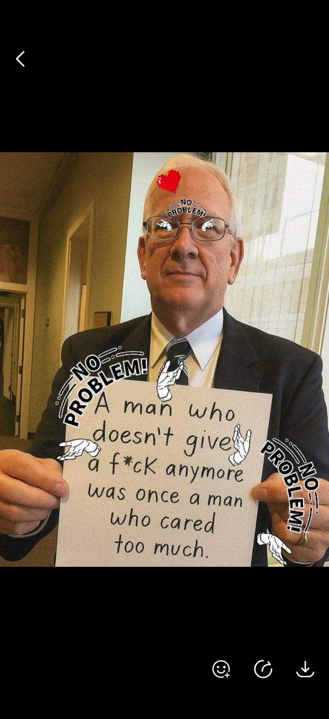 A man who doesn't give a f*ck anymore was once a man who cared too much. NO PROBLEM!