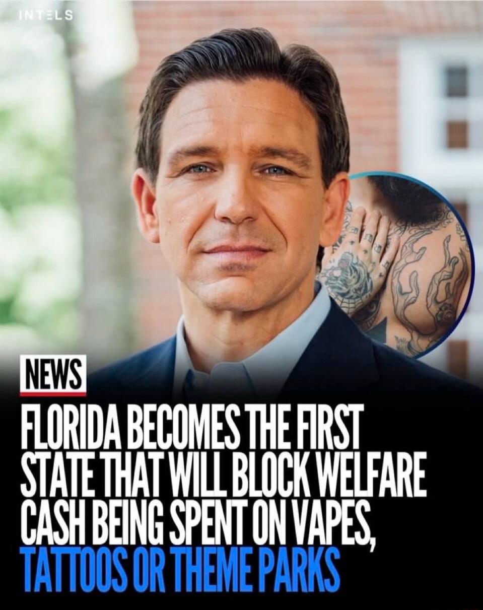 INTELS NEWS Florida becomes the first state that will block welfare cash being spent on vapes, tattoos or theme parks.