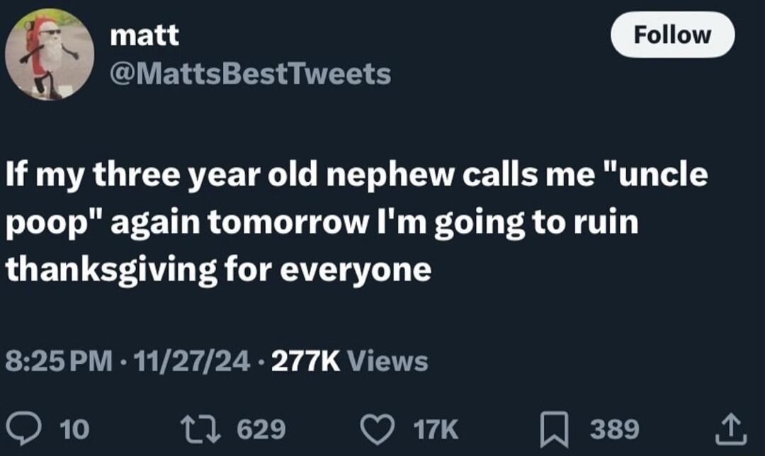 matt Foron J MattsBestTweets UTR GTEEREETE LG Y T B R T Y poop again tomorrow Im going to ruin thanksgiving for everyone 825PM 112724 277K Views OR 13 629 Q 1K 389