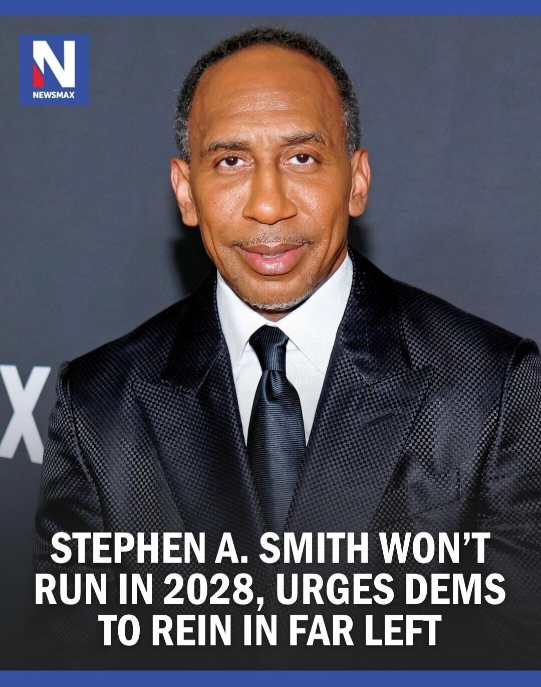 NEWSMAX Stephen A. Smith won't run in 2028, urges Dems to rein in far left.