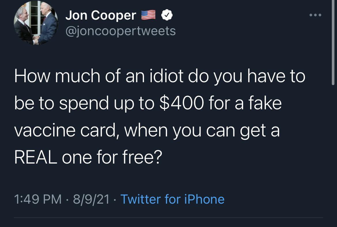 Jon Cooper feglelolo ol AVIETENES How much of an idiot do you have to be to spend up to 400 for a fake vaccine card when you can get a REAL one for free 149 PM 8921 Twitter for iPhone