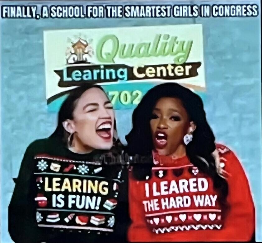 FINALLY, A SCHOOL FOR THE SMARTEST GIRLS IN CONGRESS
Quality Learning Center
702
LEARNING IS FUN!
I LEARNED THE HARD WAY