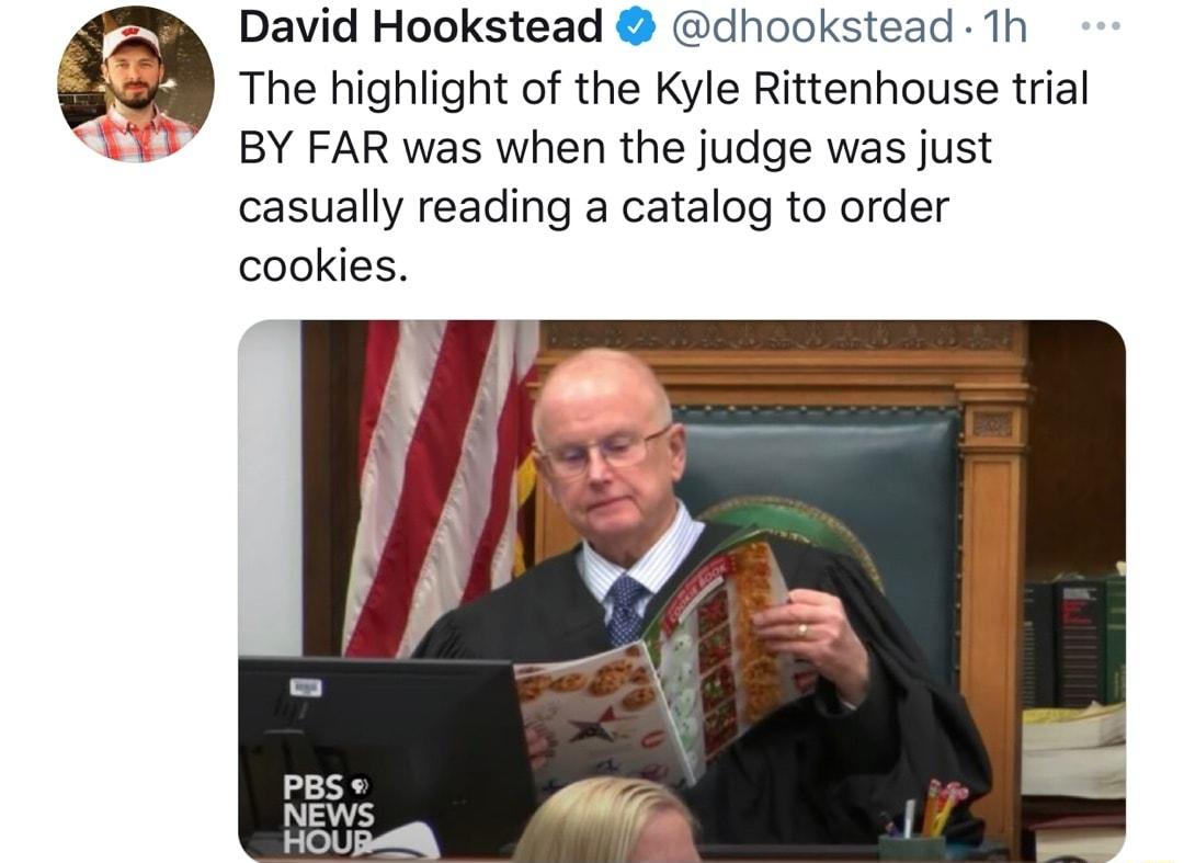 David Hookstead dhookstead 1h The highlight of the Kyle Rittenhouse trial BY FAR was when the judge was just casually reading a catalog to order cookies