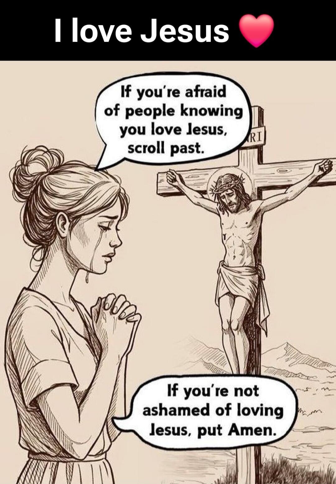 I love Jesus ❤️ If you're afraid of people knowing you love Jesus, scroll past. If you're not ashamed of loving Jesus, put Amen.