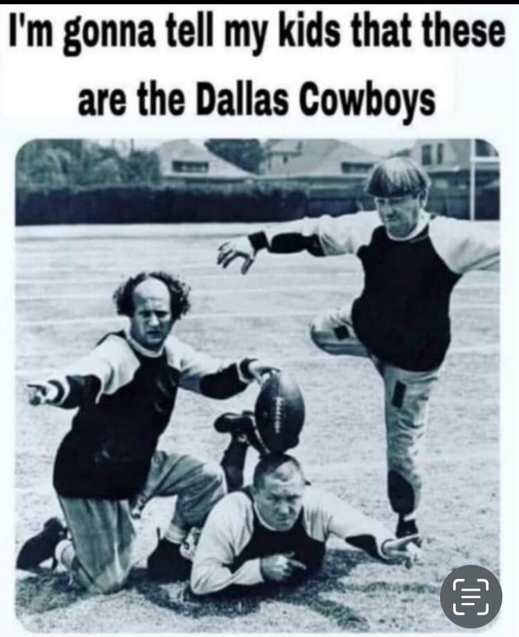 I'm gonna tell my kids that these are the Dallas Cowboys