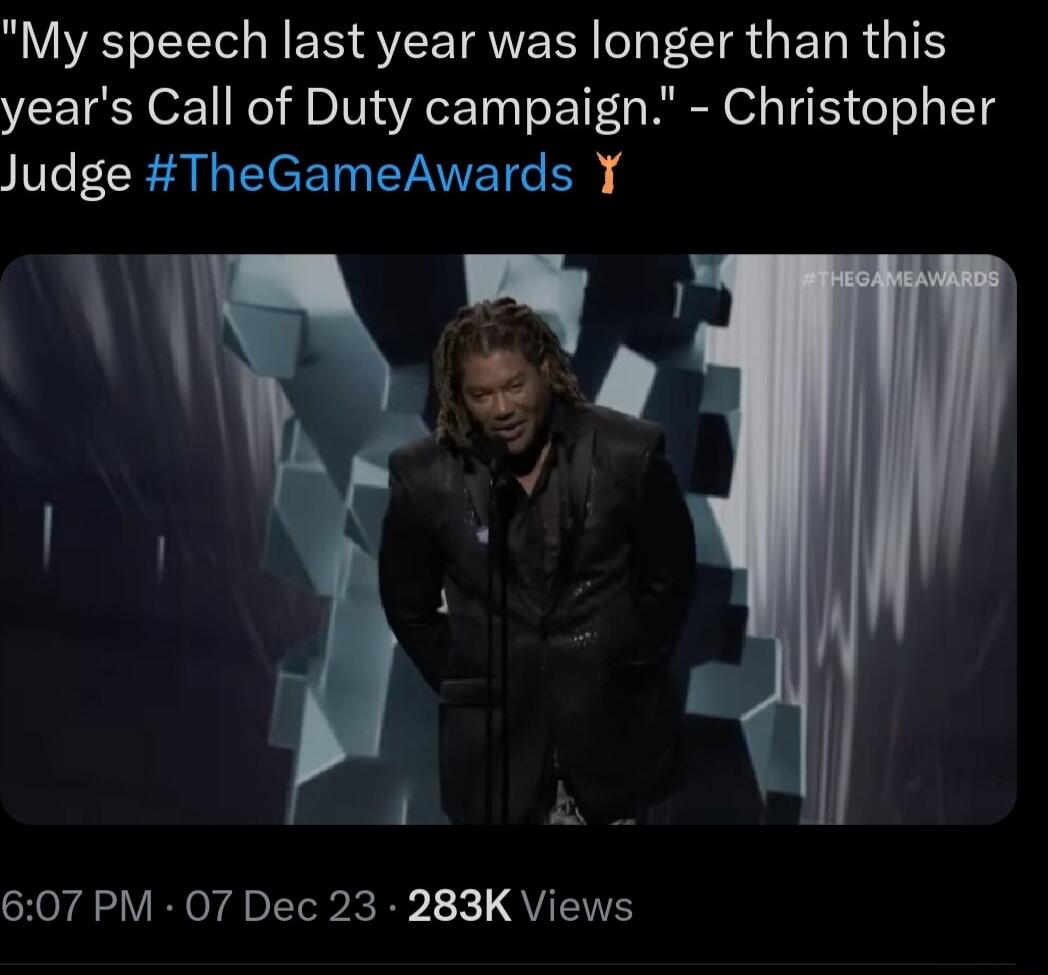 My speech last year was longer than this years Call of Duty campaign Christopher V F ERE A EICETNEVANET R Sl i N 607 PM 07 Dec 23 283K Views
