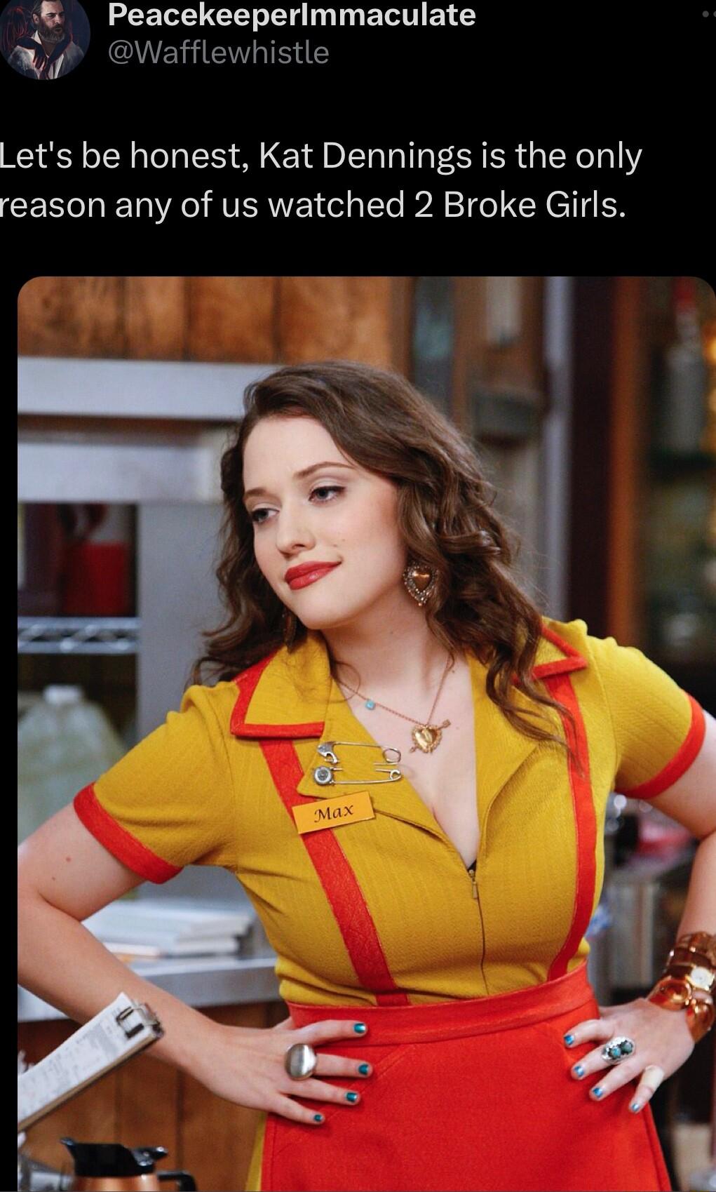 S e TG T T T BT wH Wafflewhistle Lets be honest Kat Dennings is the only reason any of us watched 2 Broke Girls