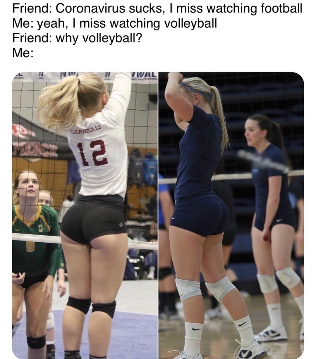 Friend Coronavirus sucks miss watching football Me yeah miss watching volleyball Friend why volleyball