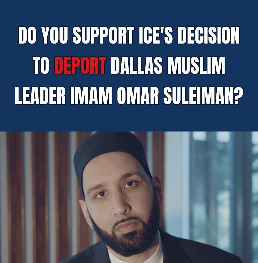 DO YOU SUPPORT ICE'S DECISION TO DEPORT DALLAS MUSLIM LEADER IMAM OMAR SULEIMAN?